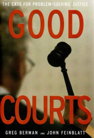 Title: Good Courts: The Case for Problem-Solving Justice, Author: Greg Berman