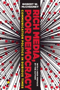 Title: Rich Media, Poor Democracy: Communication Politics in Dubious Times, Author: Robert W. McChesney
