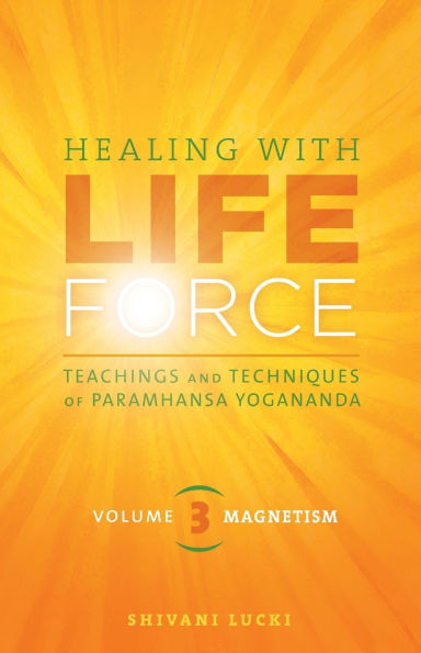 Healing with Life Force, Volume Three-Magnetism: Teachings and Techniques of Paramhansa Yogananda
