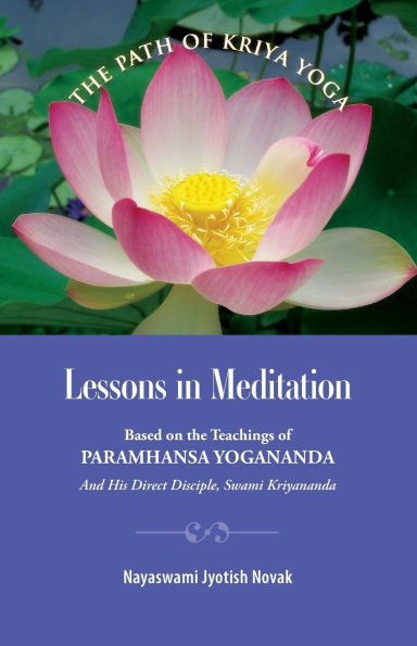 Lessons Meditation: Based on the Teachings of Paramhansa Yogananda, and His Disciple Swami Kriyananda