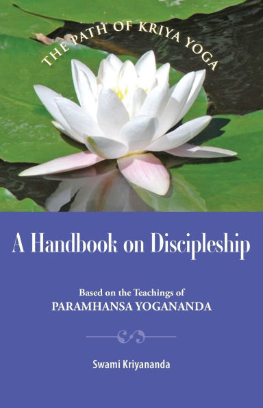 A Handbook of Discipleship: Based on the Teachings of Paramhansa Yogananda