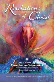 Title: Revelations of Christ: Proclaimed by Paramhansa Yogananda, Author: Paramhansa Yogananda