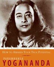 Books google download How to Awaken Your True Potential: The Wisdom of Yogananda in English 9781565892989 by Paramhansa Yogananda