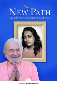 Title: The New Path: My Life with Paramhansa Yogananda, Author: Swami Kriyananda