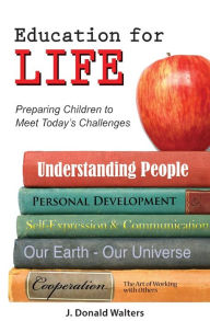 Title: Education for Life: Preparing Children to Meet the Challenges / Edition 1, Author: J. Donald Walters