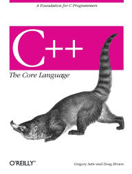 Title: C++ The Core Language: A Foundation for C Programmers, Author: Gregory Satir