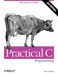 Title: Practical C Programming: Why Does 2+2 = 5986?, Author: Steve Oualline