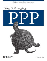 Title: Using and Managing PPP: Help for Network Administrators, Author: Andrew Sun