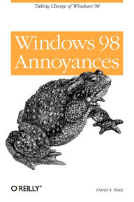 Title: Windows 98 Annoyances: Taking Charge of Windows 98, Author: David Karp