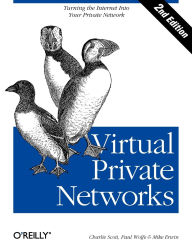 Title: Virtual Private Networks: Turning the Internet Into Your Private Network, Author: Paul Wolfe