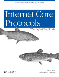 Title: Internet Core Protocols: The Definitive Guide: Help for Network Administrators, Author: Eric Hall