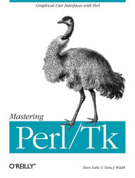Title: Mastering Perl/Tk: Graphical User Interfaces in Perl / Edition 1, Author: Stephen Lidie