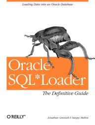 Title: Oracle SQL*Loader: The Definitive Guide: The Definitive Guide, Author: Jonathan Gennick