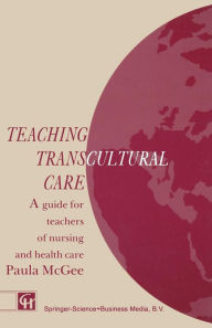 Title: Teaching Transcultural Care: A guide for teachers of nursing and health care, Author: Paula McGee