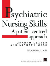 Title: Psychiatric Nursing Skills: A patient-centred approach / Edition 2, Author: Graham Dexter