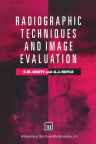 Title: Radiographic Techniques and Image Evaluation / Edition 1, Author: Elizabeth M. Unett