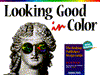 Title: Looking Good in Color: The Desktop Publisher's Design Guide, Author: Gary W. Priester