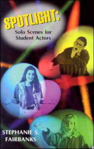 Title: Spotlight: Solo Scenes for Student Actor, Author: Stephanie S. Fairbanks
