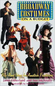 Title: Broadway Costumes on a Budget: Big-Time Ideas for Amateur Producers, Author: Janet Litherland