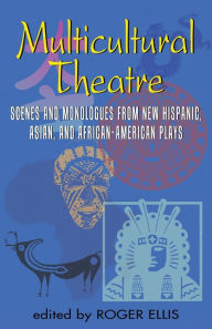 Title: Multicultural Theatre: Scenes and Monologs from New Hispanic, Asian, and African-American Plays, Author: Roger Ellis