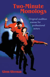 Title: 2-Minute Monologs; Original Audition Scenes for Professional Actors, Author: Glenn Alterman