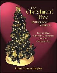 Title: The Christment Tree: How to Make Christian Ornaments for Your Christmas Tree, Author: Elaine Clanton Harpine