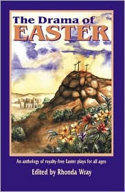 Title: The Drama of Easter: An Anthology of Royalty-Free Easter Plays for All Ages, Author: Rhonda Wray