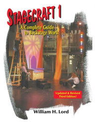 Title: Stagecraft 1: A Complete Guide to Backstage Work, Author: William H Lord