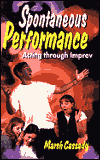 Title: Spontaneous Performance: Acting Through Improv, Author: Marsh Cassady