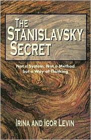 The Stanislavsky Secret: Not a System, Not a Method but a Way of Thinking