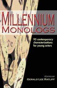 Title: Millennium Monologs: Contemporary Characterizations for Young Actors, Author: Gerald Lee Ratliff