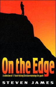 Title: On the Edge: A Collection of 17 Hard-Hitting Christian Monologs for Youth, Author: Steven James