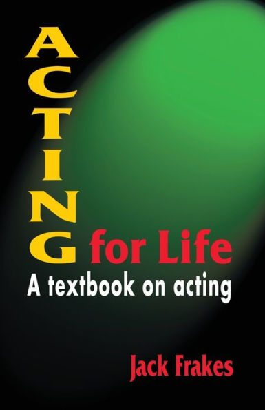 Acting for Life: A Textbook on