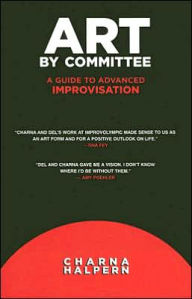 Title: Art by Committee: A Guide to Advanced Improvisation, Author: Charna Halpern