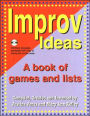 Improv Ideas: A Book of Games and Lists