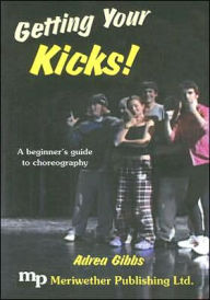 Title: Getting Your Kicks!: A Beginner's Guide to Choreography, Author: Adrea Gibbs