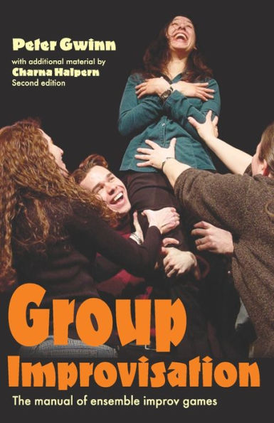 Group Improvisation: The Manual of Ensemble Improv Games