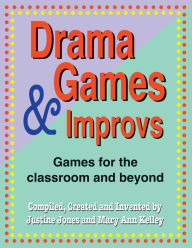 Title: Drama Games and Improvs: Games for the Classroom and Beyond, Author: Justine Jones