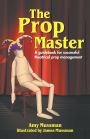 The Prop Master: A Guidebook for Successful Theatrical Prop Management