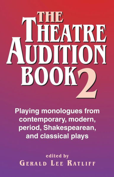 Theatre Audition Book 2: Playing monologues from contemporary, modern, period, Shakespearean, and classical plays