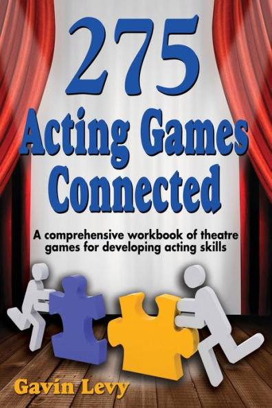 275 acting Games: Connected: A comprehensive workbook of theatre games for developing skills
