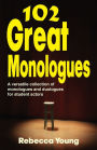 102 Great Monologues: A versatile collection of monologues and duologues for student Actors