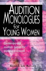 Title: Audition Monologues for Young Women: Contemporary audtion pieces for aspiring Actresses, Author: Gerald Lee Ratliff