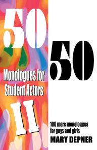 Title: 50/50 Monologues for Student Actors II: 100 more monologues for guys and girls, Author: Mary Depner