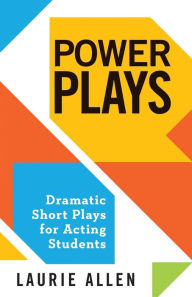 Title: Power Plays: Dramatic Short Plays for Acting Students, Author: Laurie Allen