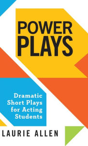 Title: Power Plays: Dramatic Short Plays for Acting Students, Author: Laurie Allen