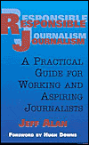 Title: Responsible Journalism: A Practical Guide for Working and Aspiring Journalists, Author: Jeff Alan