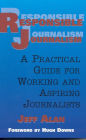 Responsible Journalism: A Practical Guide For Working and Aspiring Journalists