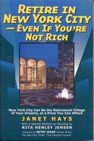 Title: Retire in New York City - Even if You're Not Rich, Author: Janet Hays