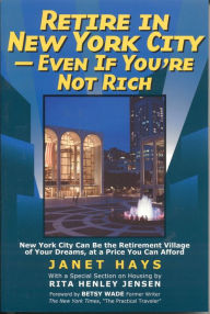 Title: Retire in New York City: Even if You're Not Rich, Author: Janet Hays
